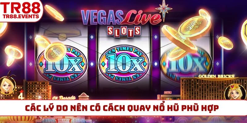 Các lý do nên có cách quay nổ hũ phù hợp