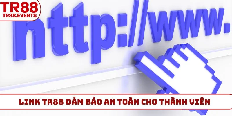 Link TR88 đảm bảo an toàn cho thành viên
